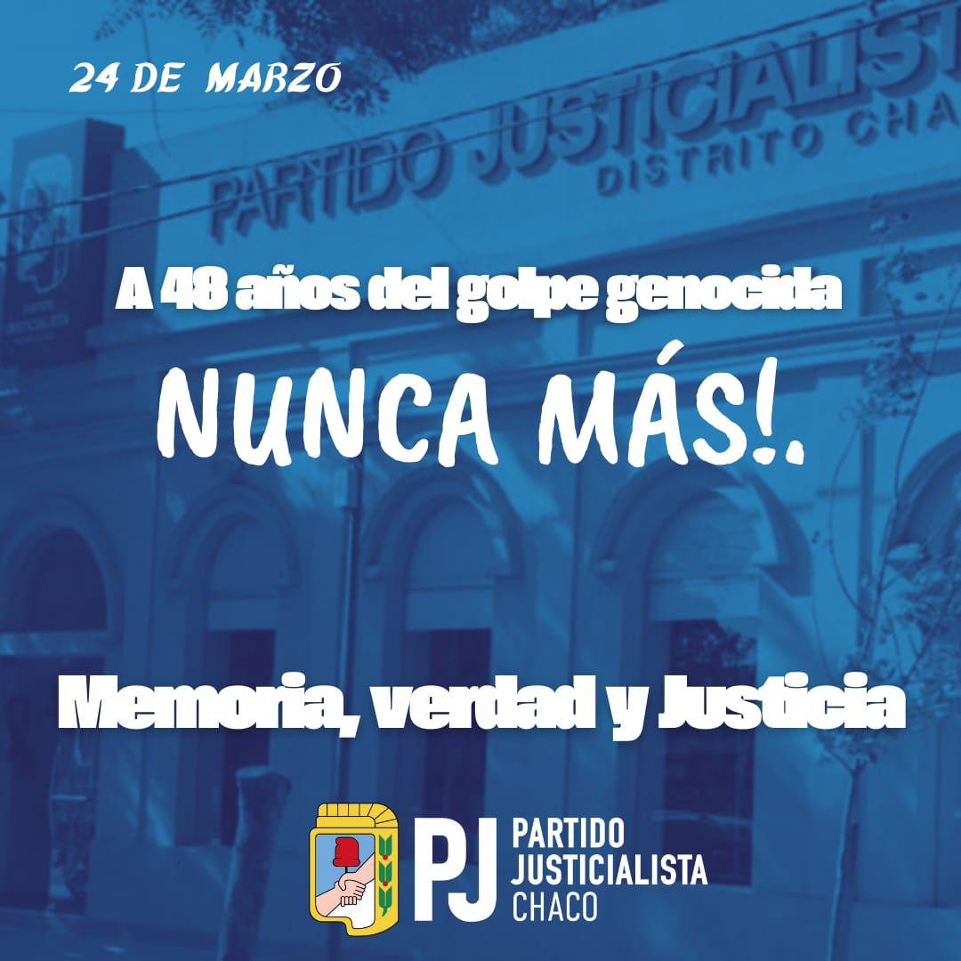 EL PARTIDO JUSTICIALISTA CHACO ANTE UN NUEVO 24 DE MARZO.